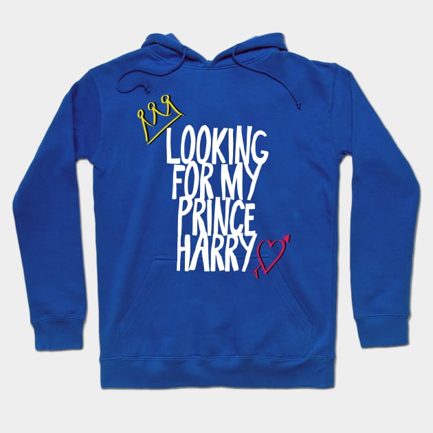 Looking for my Prince Harry (Royal Wedding 2018) Hoodie by Something_to_Say